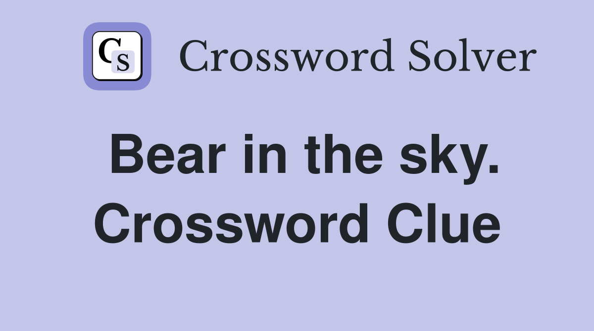 Bear in the sky. Crossword Clue