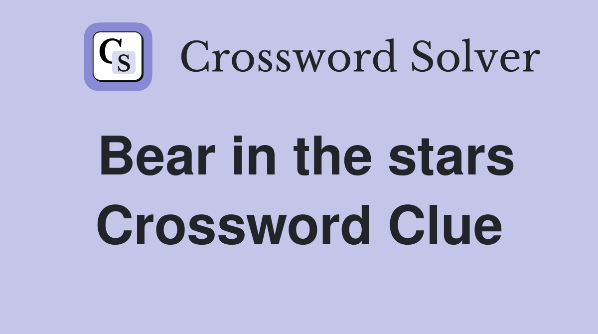 Bear in the stars Crossword Clue