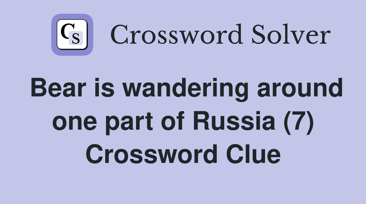 Bear is wandering around one part of Russia (7) Crossword Clue