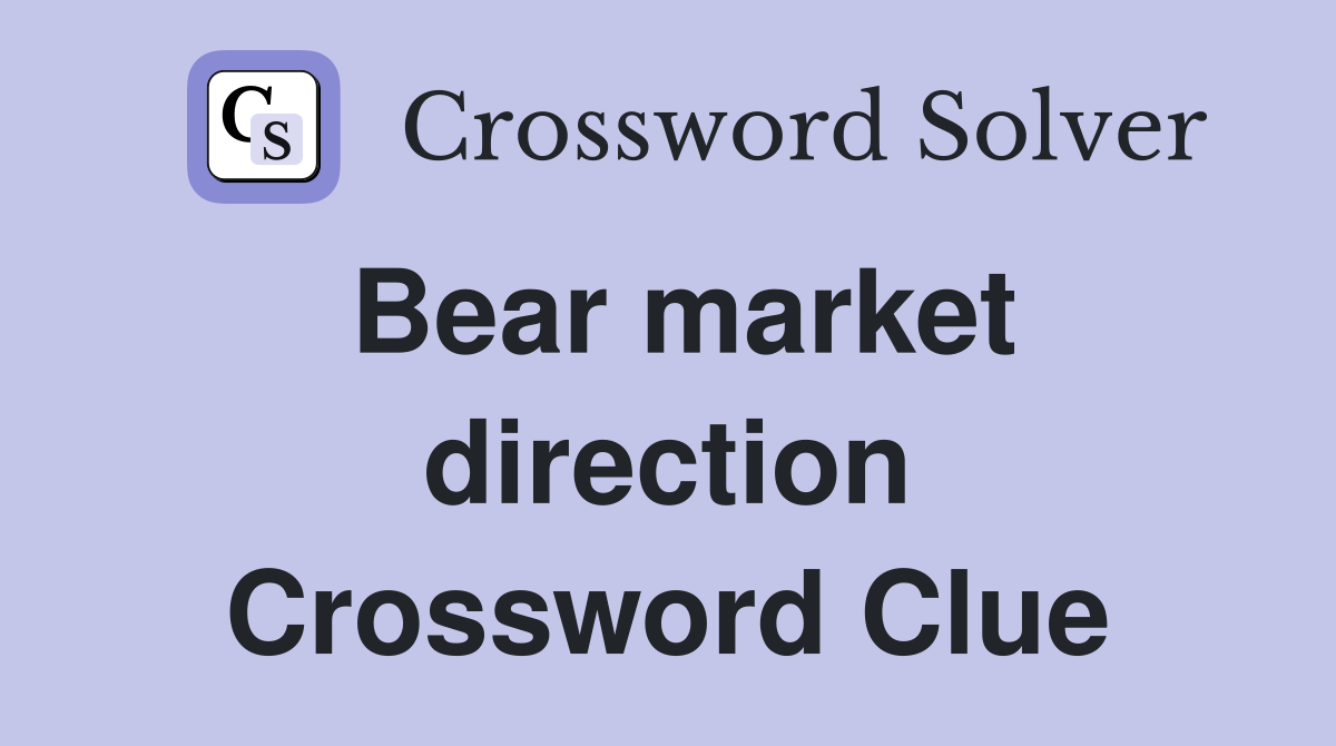 Bear market direction Crossword Clue
