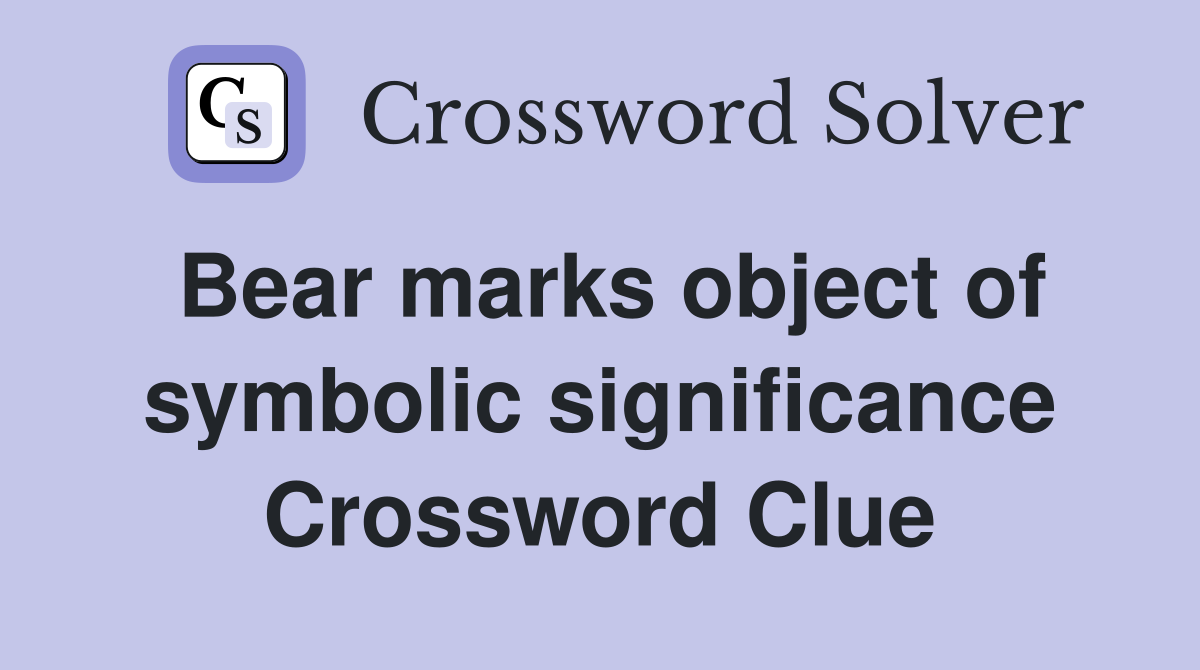 Bear marks object of symbolic significance Crossword Clue