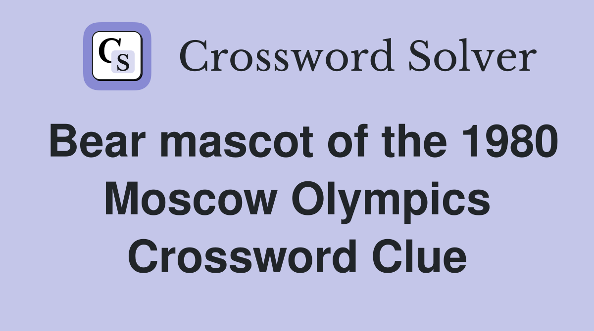 Bear mascot of the 1980 Moscow Olympics Crossword Clue
