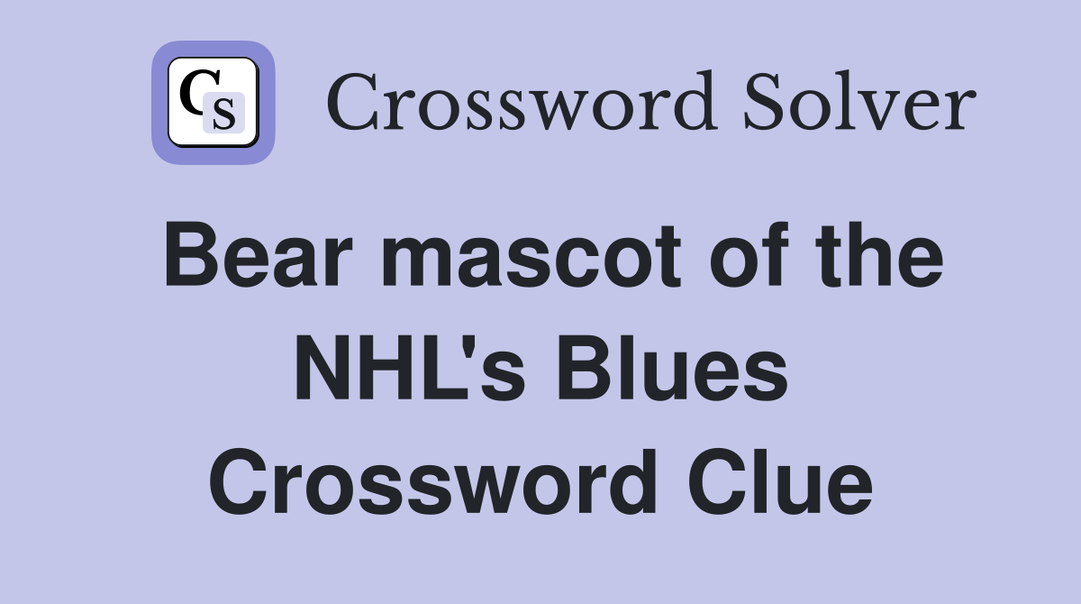 Bear mascot of the NHL's Blues Crossword Clue