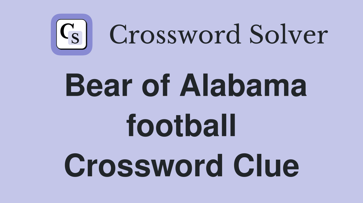 Bear of Alabama football Crossword Clue