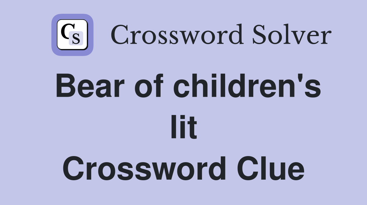 Bear of children's lit Crossword Clue