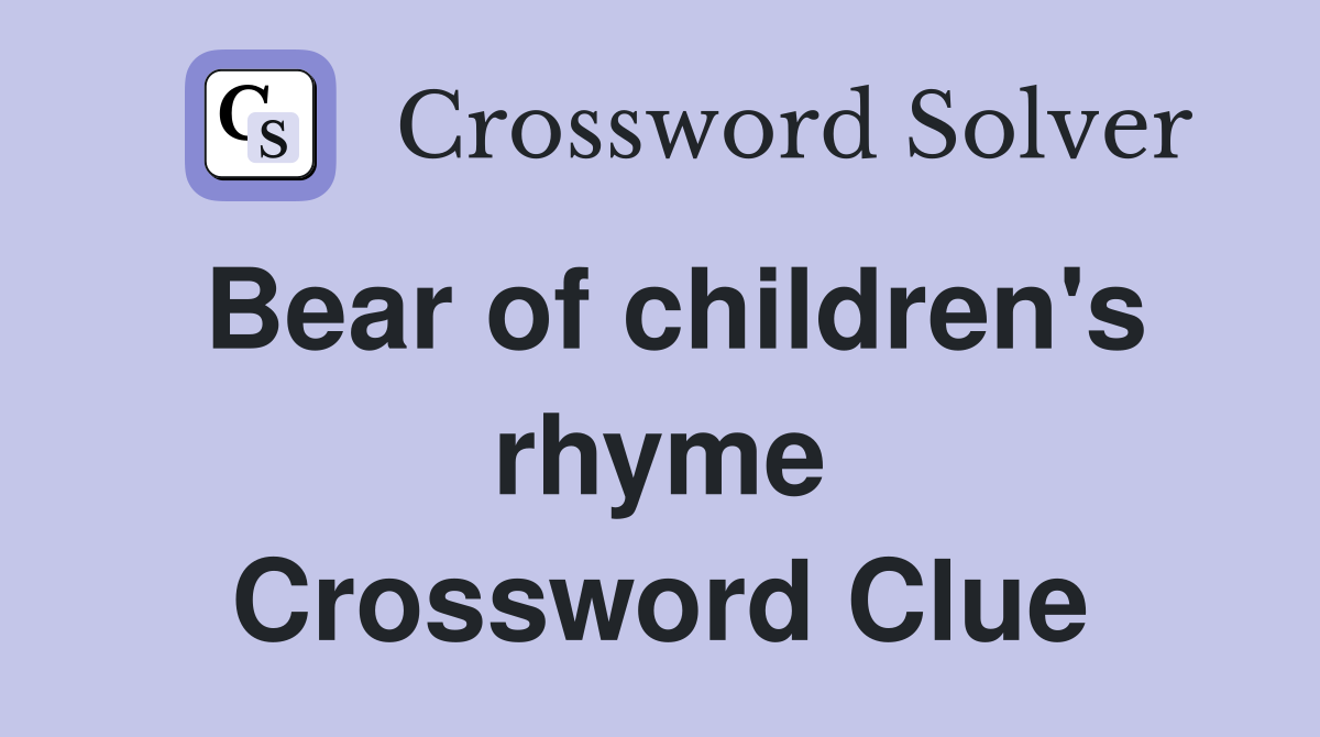 Bear of children's rhyme Crossword Clue