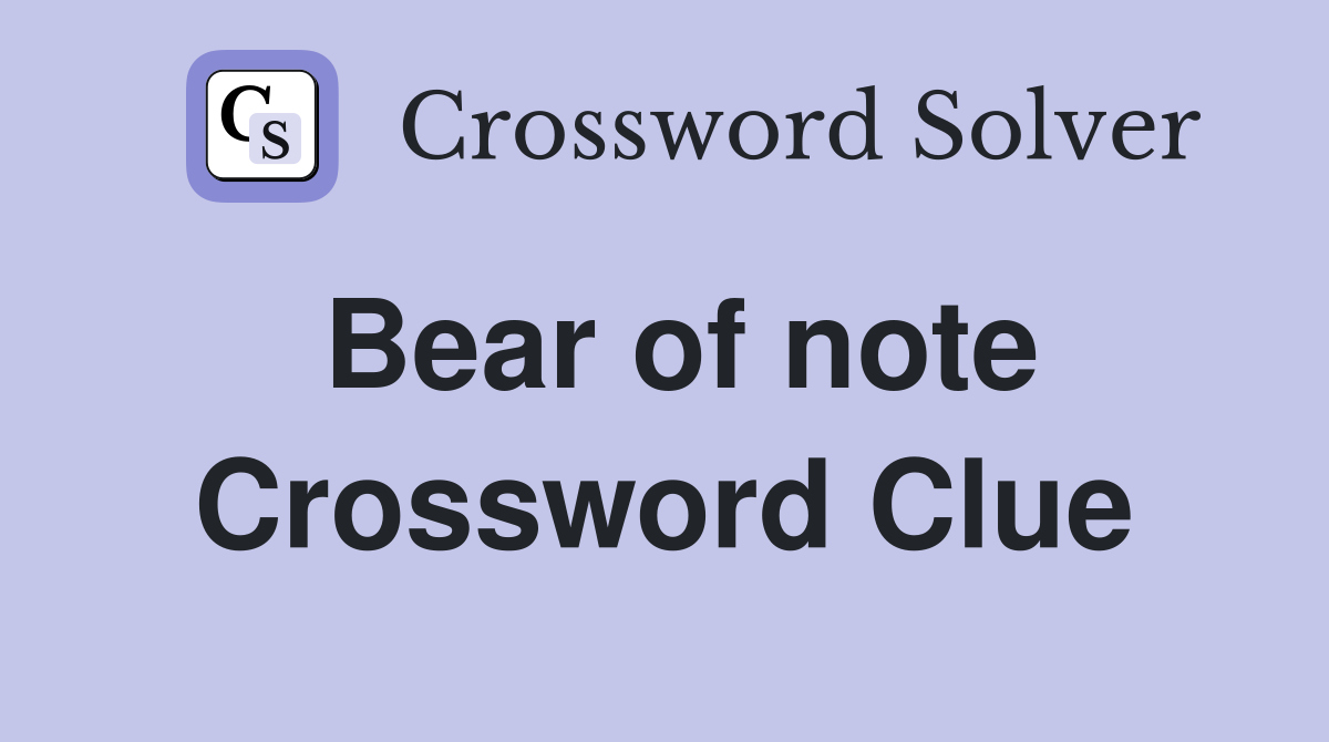 Bear of note Crossword Clue