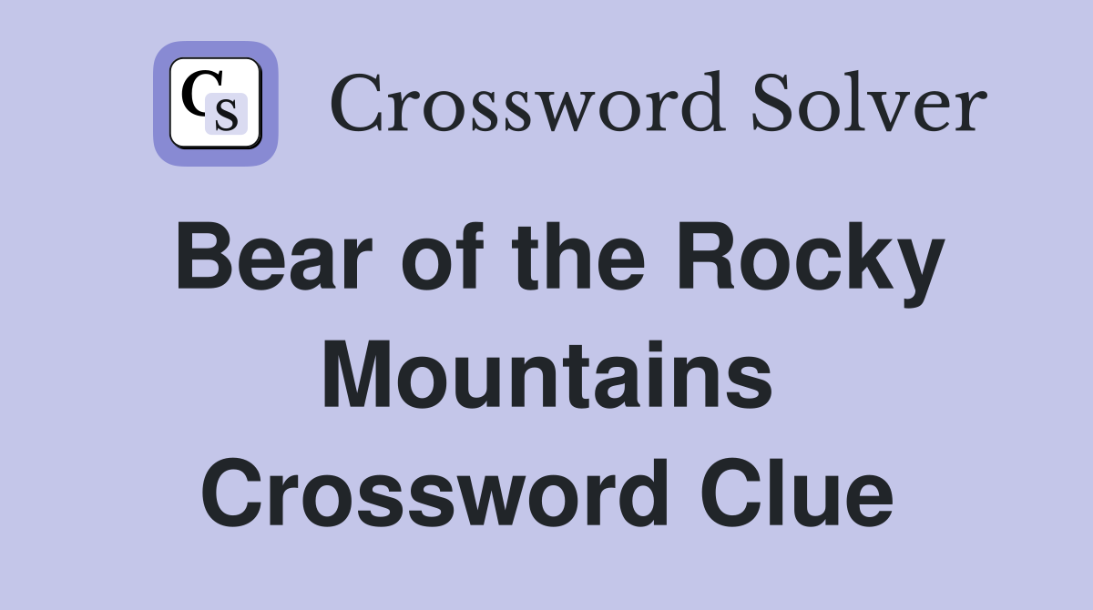 Bear of the Rocky Mountains Crossword Clue