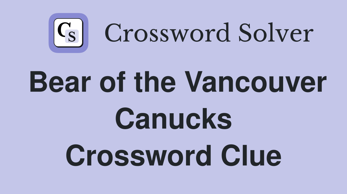 Bear of the Vancouver Canucks Crossword Clue