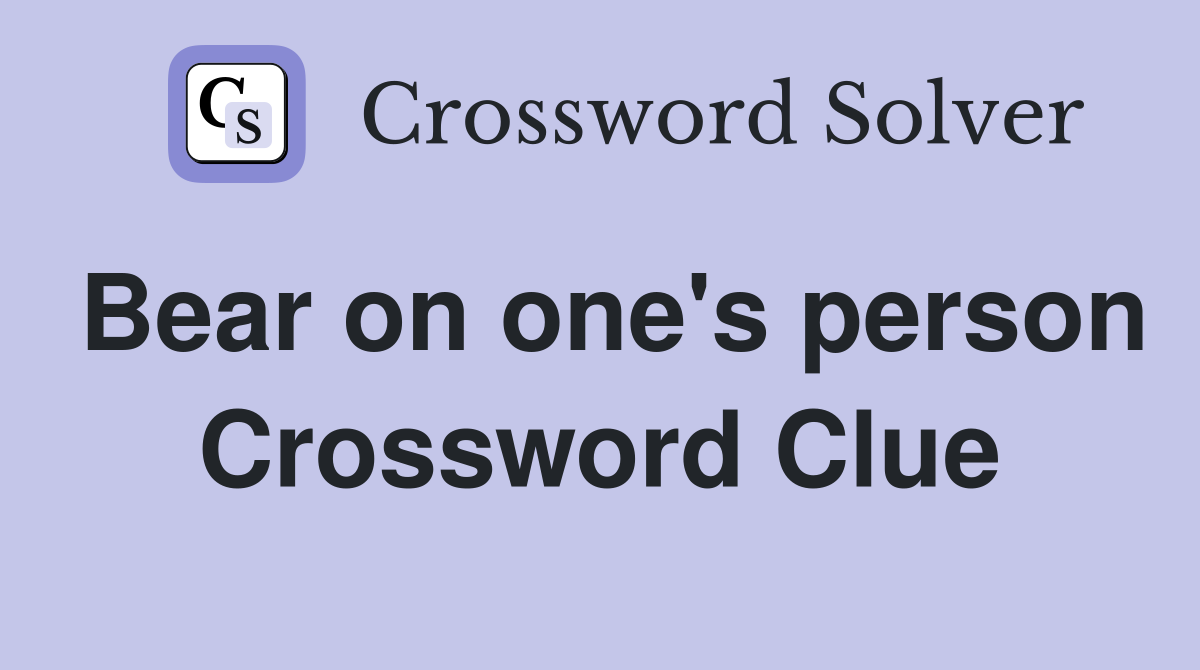 Bear on one's person Crossword Clue