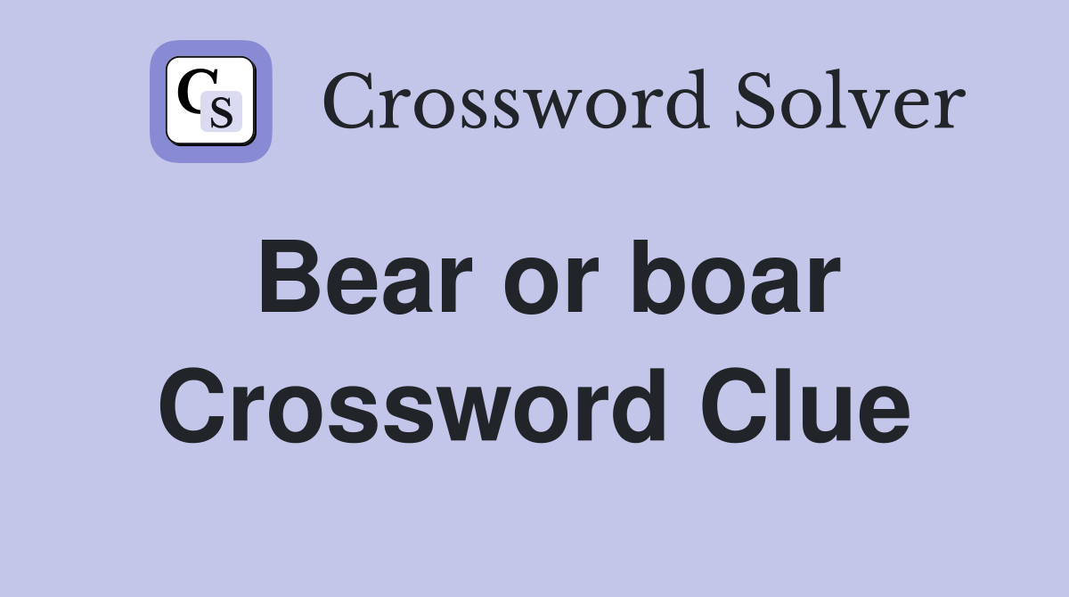 Bear or boar Crossword Clue