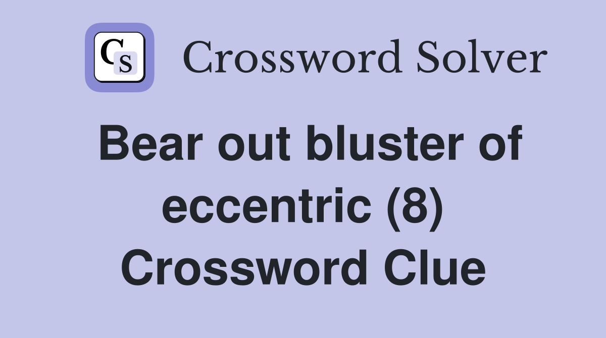 Bear out bluster of eccentric (8) Crossword Clue