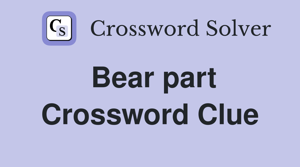 Bear part Crossword Clue