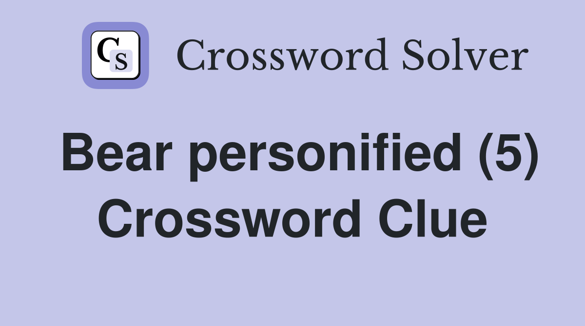 Bear personified (5) Crossword Clue