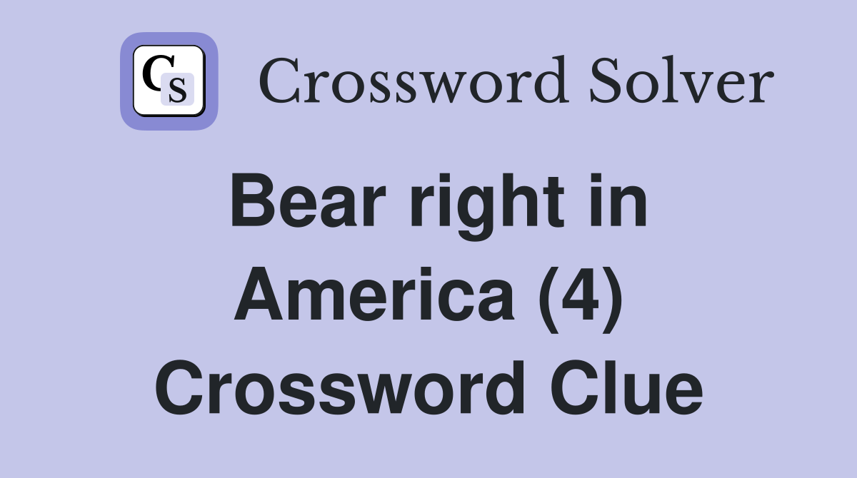 Bear right in America (4) Crossword Clue