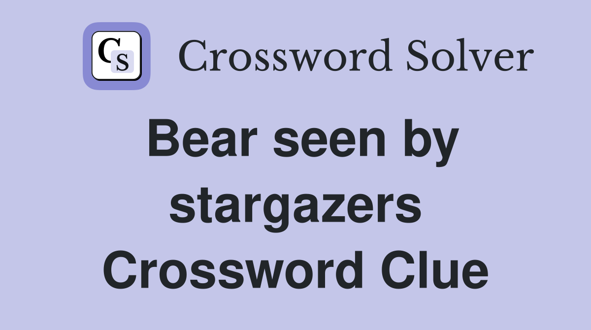 Bear seen by stargazers Crossword Clue