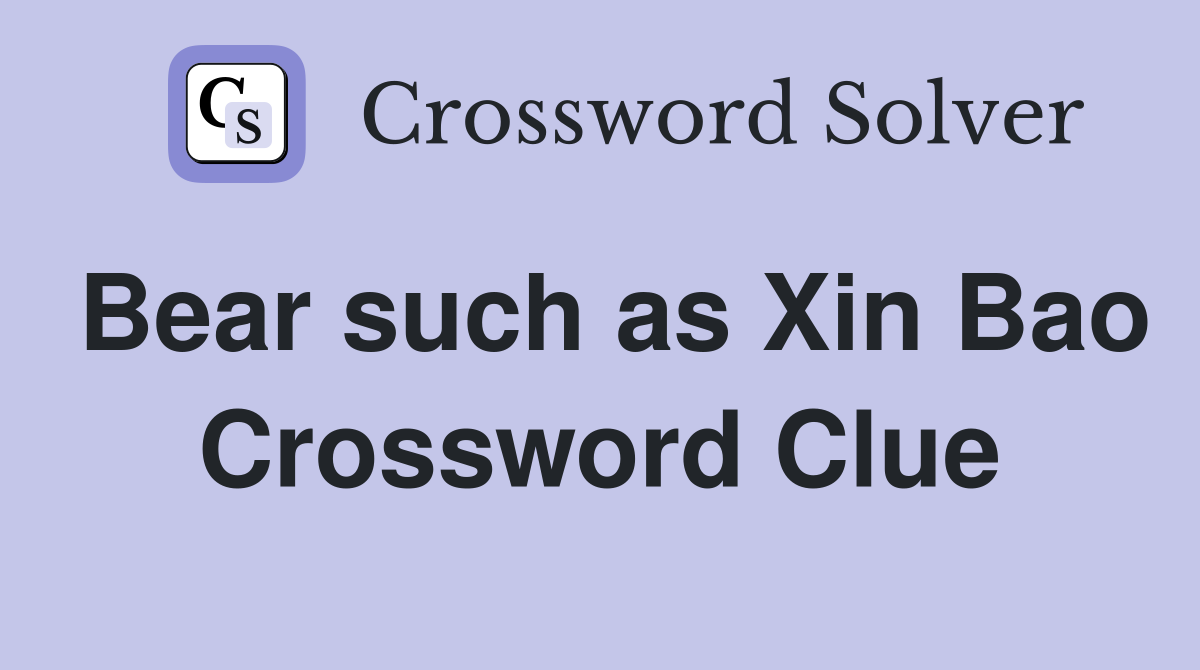 Bear such as Xin Bao Crossword Clue