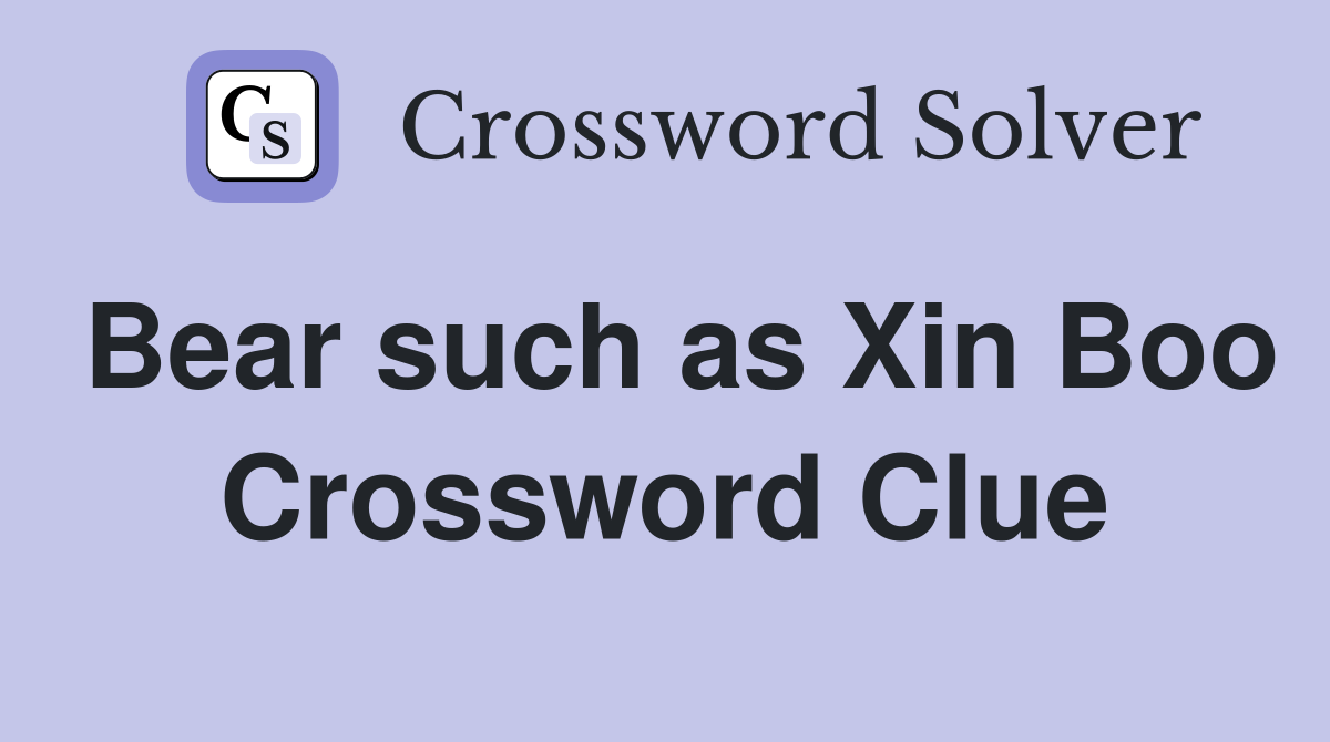 Bear such as Xin Boo Crossword Clue