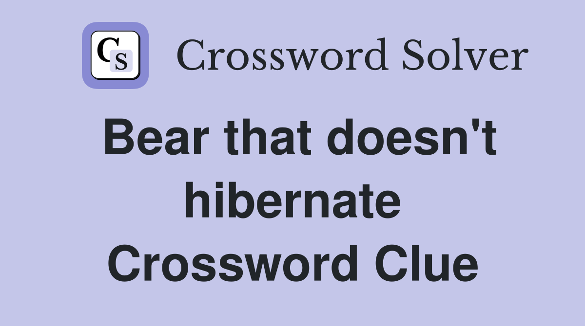Bear that doesn't hibernate Crossword Clue