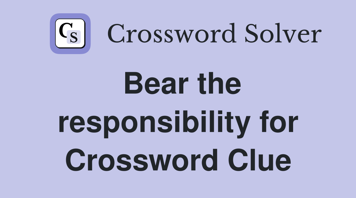 Bear the responsibility for Crossword Clue