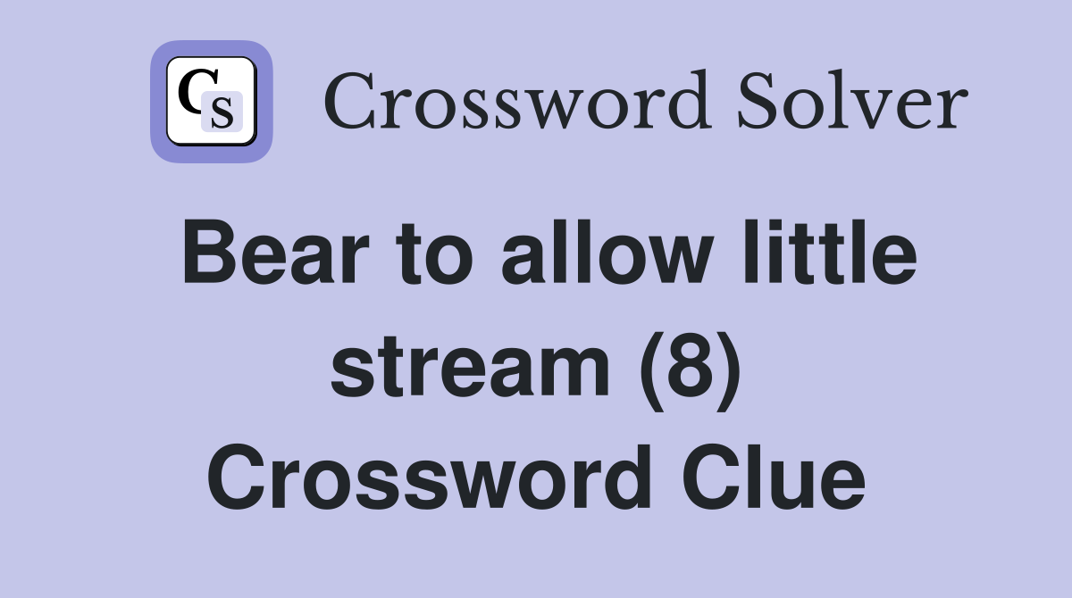 Bear to allow little stream (8) Crossword Clue