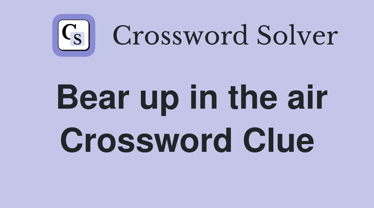 Bear up in the air Crossword Clue