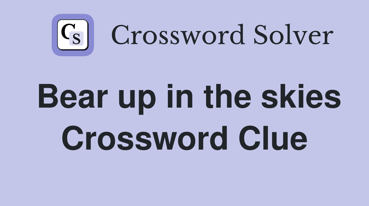 Bear up in the skies Crossword Clue