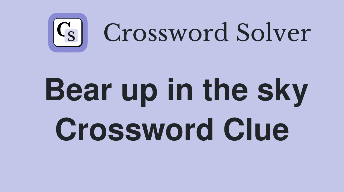 Bear up in the sky Crossword Clue