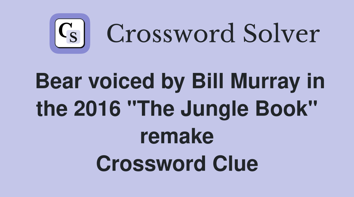 Bear voiced by Bill Murray in the 2016 "The Jungle Book" remake Crossword Clue