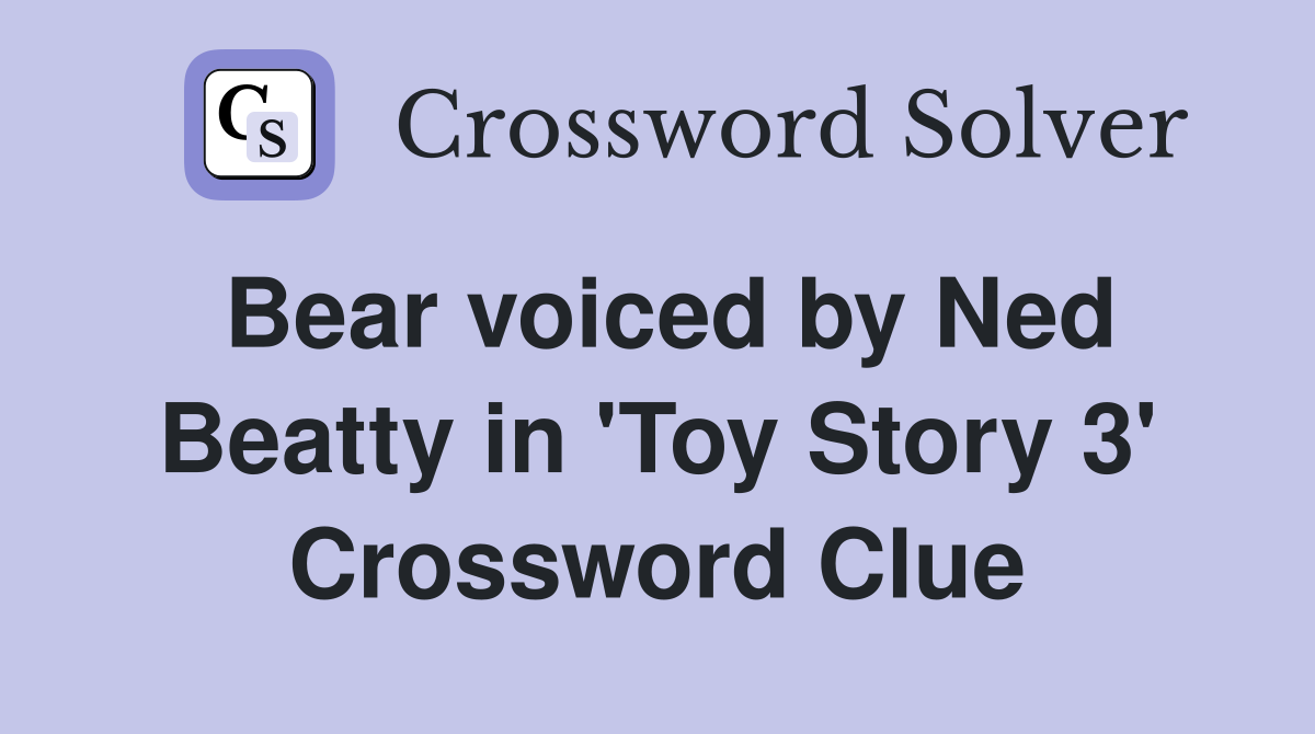 Bear voiced by Ned Beatty in 'Toy Story 3' Crossword Clue