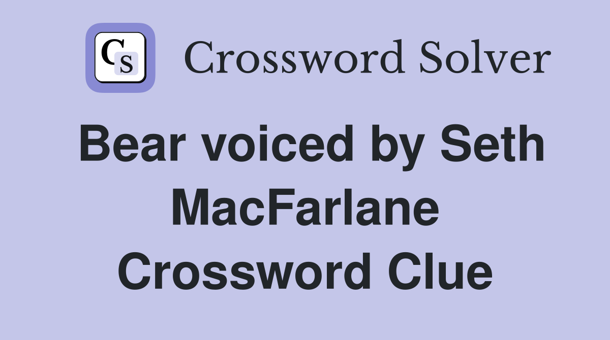 Bear voiced by Seth MacFarlane Crossword Clue