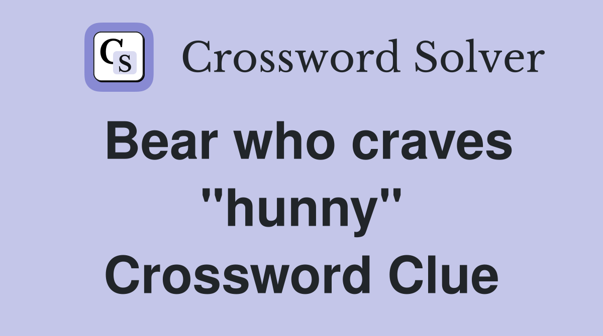 Bear who craves "hunny" Crossword Clue