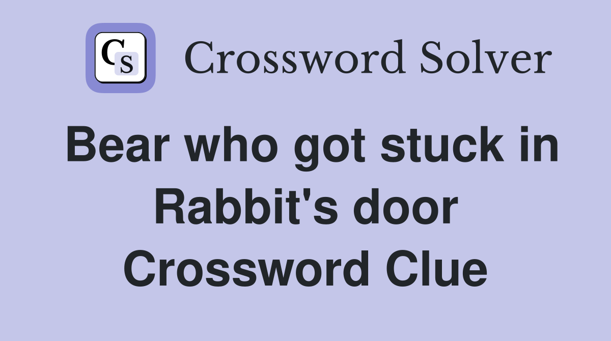Bear who got stuck in Rabbit's door Crossword Clue