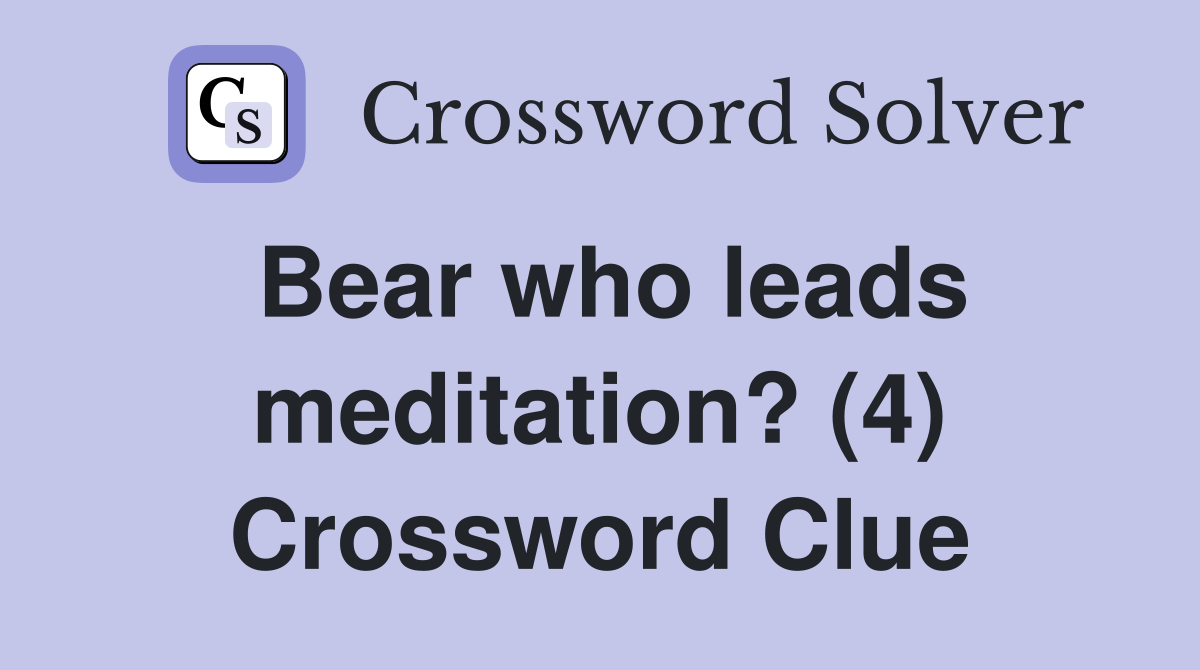 Bear who leads meditation? (4) Crossword Clue