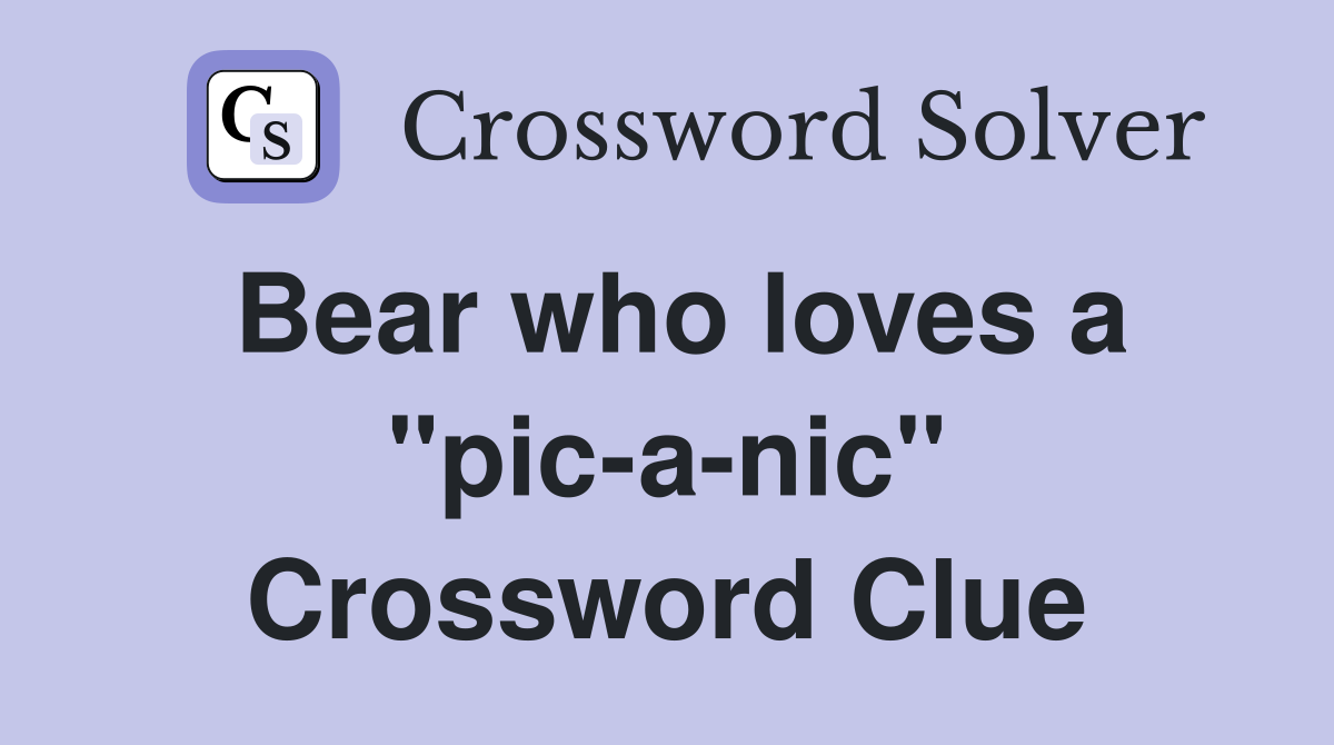 Bear who loves a quot pic a nic quot Crossword Clue Answers Crossword Solver