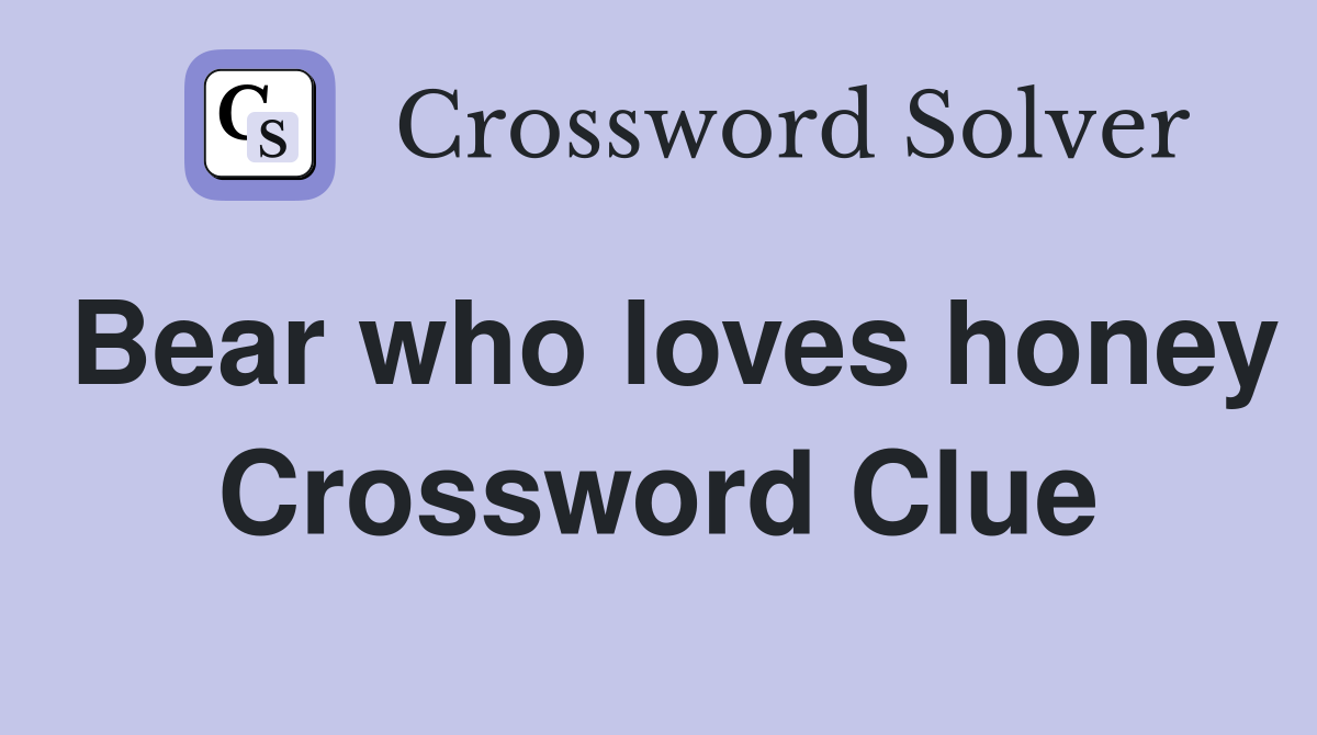 Bear who loves honey Crossword Clue