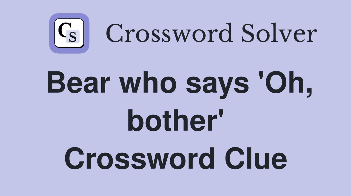 Bear who says 'Oh, bother' Crossword Clue
