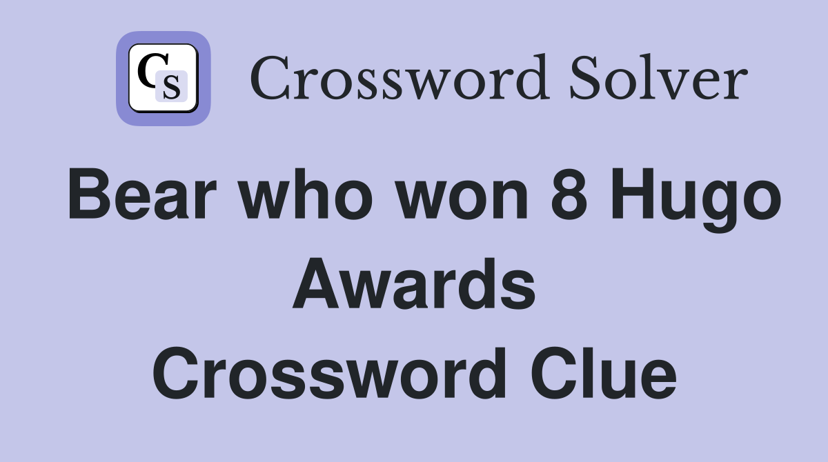 Bear who won 8 Hugo Awards Crossword Clue