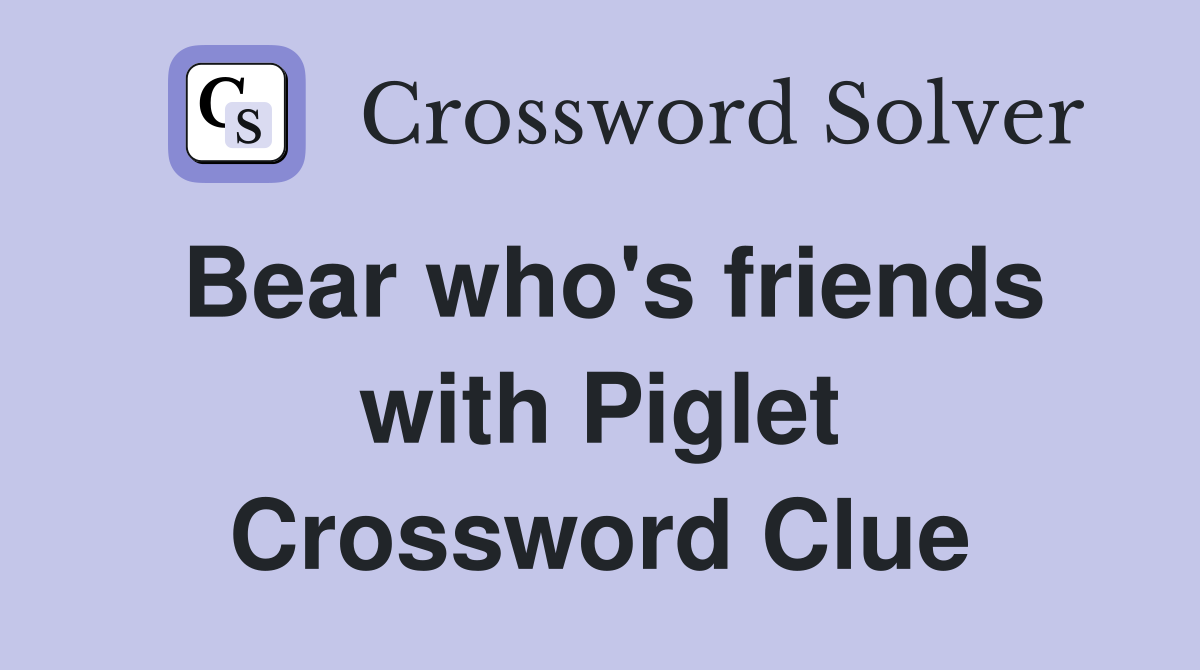 Bear who's friends with Piglet Crossword Clue