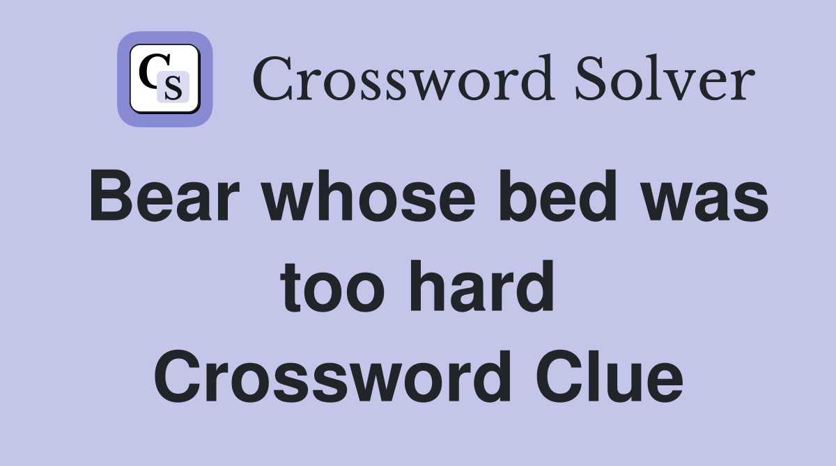 Bear whose bed was too hard Crossword Clue