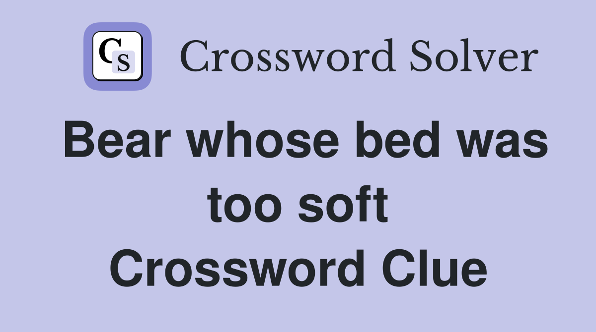 Bear whose bed was too soft Crossword Clue
