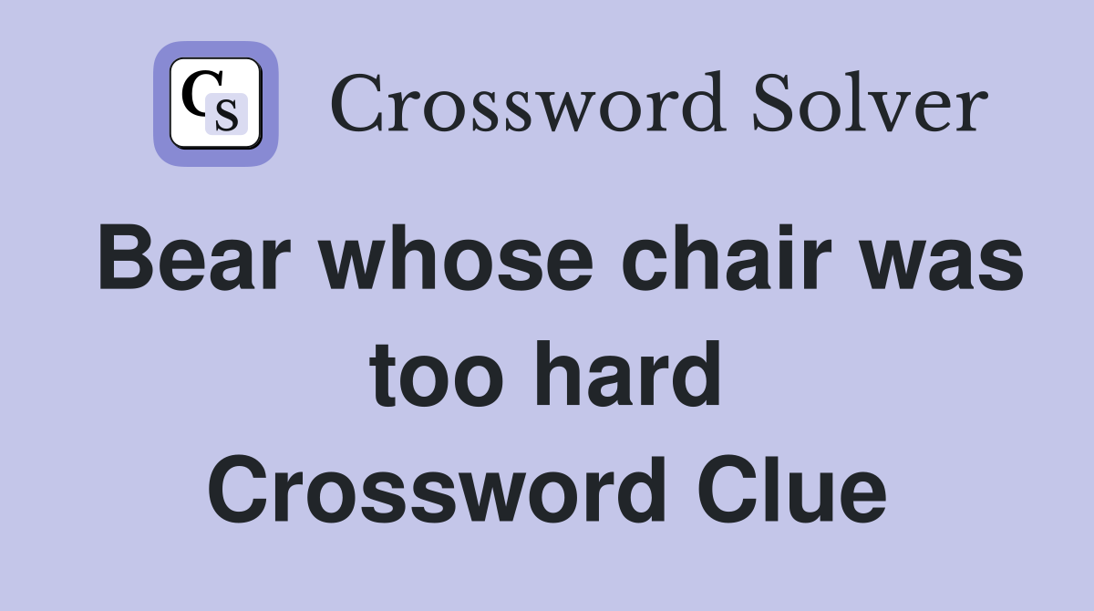 Bear whose chair was too hard Crossword Clue