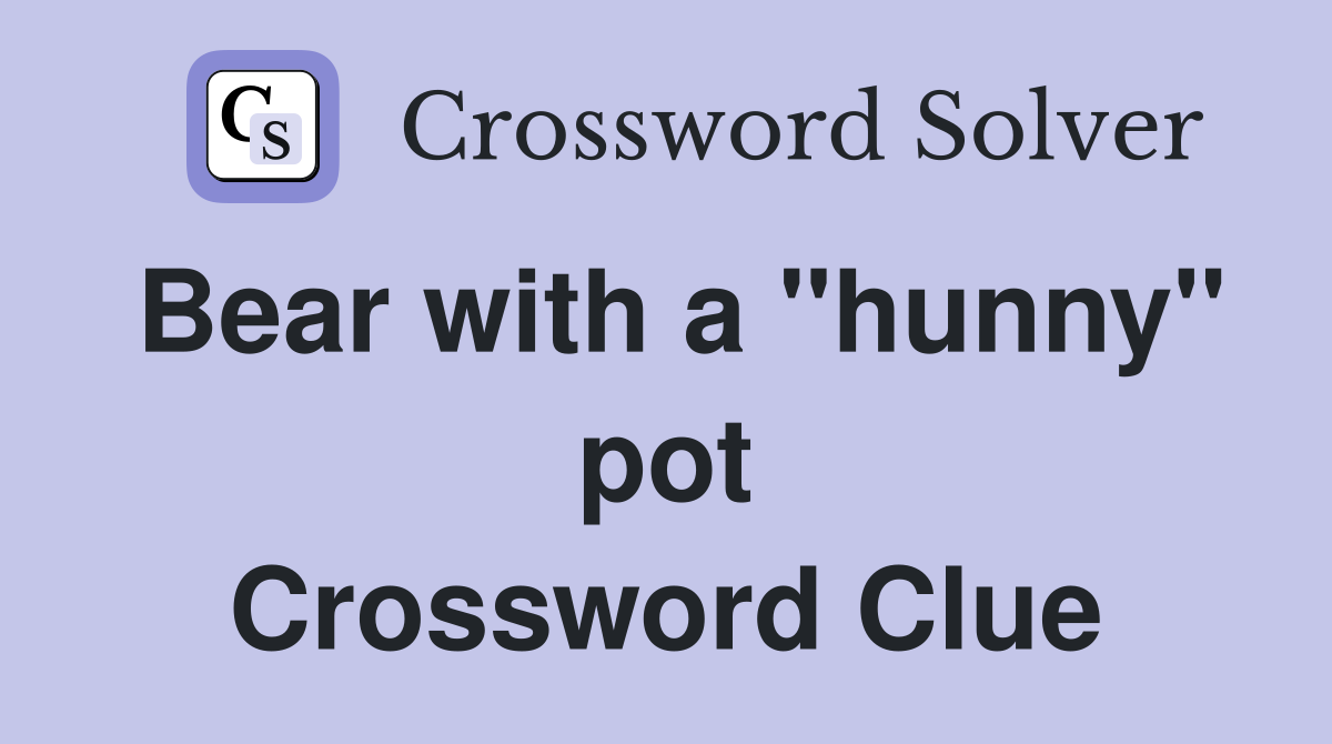 Bear with a "hunny" pot Crossword Clue