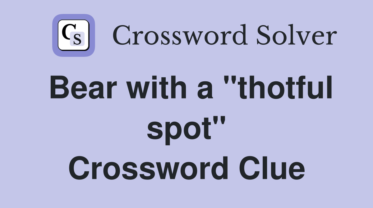 Bear with a "thotful spot" Crossword Clue