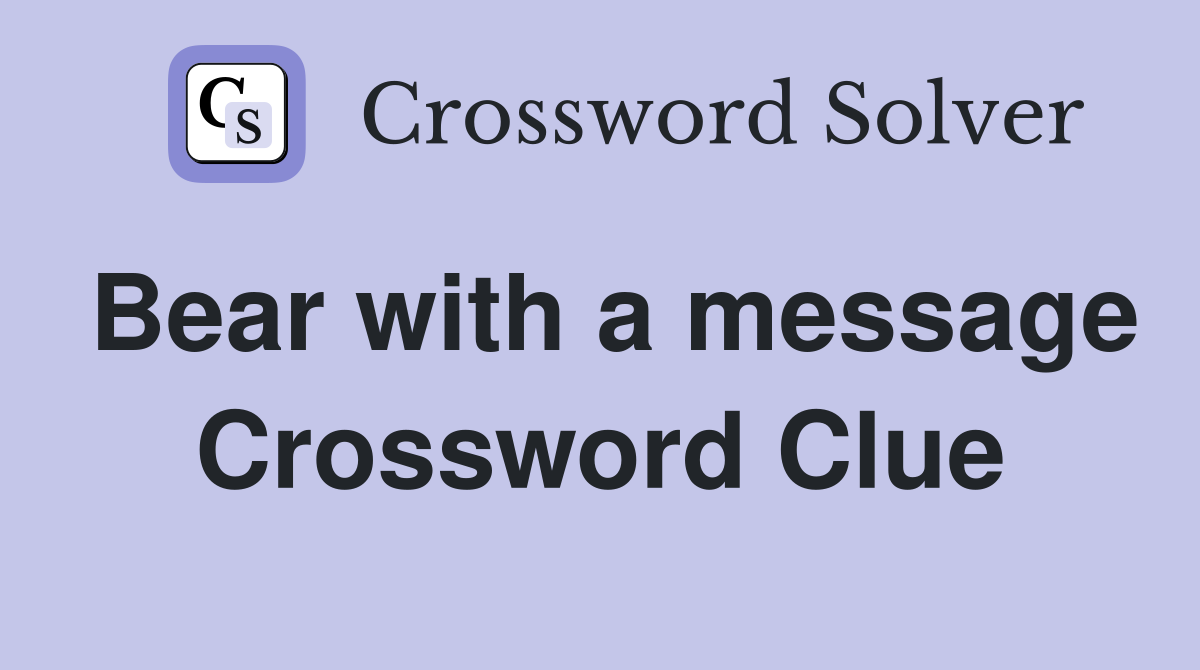 Bear with a message Crossword Clue