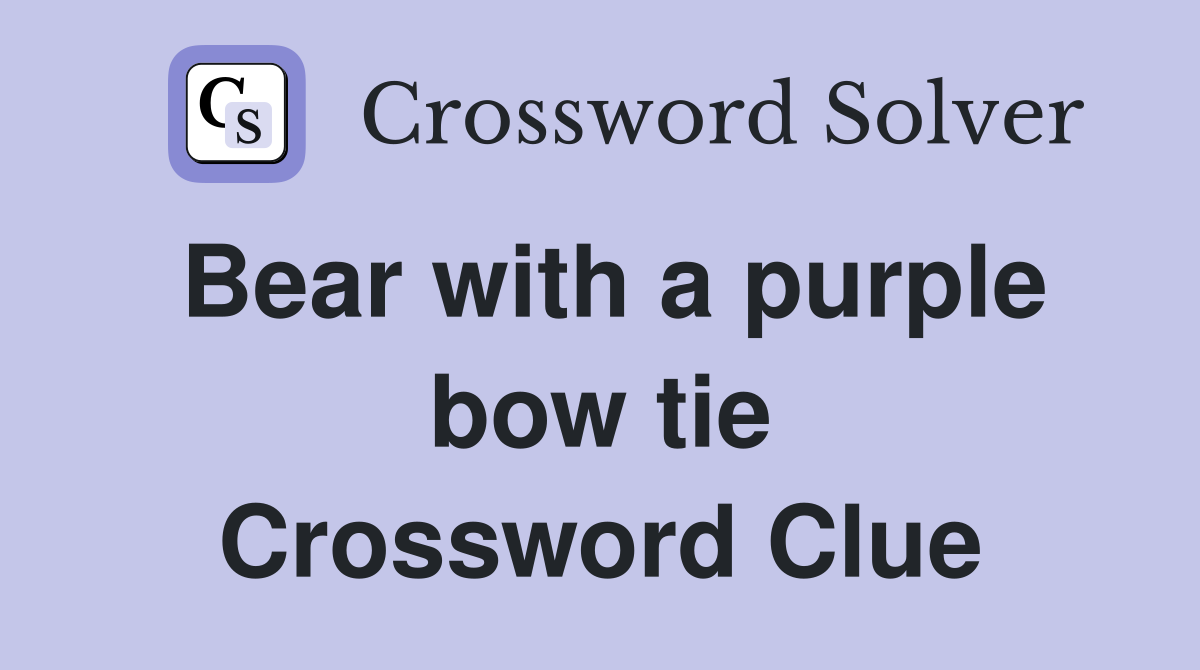 Bear with a purple bow tie Crossword Clue