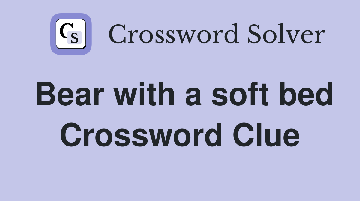 Bear with a soft bed Crossword Clue