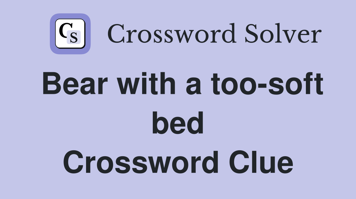 Bear with a too-soft bed Crossword Clue