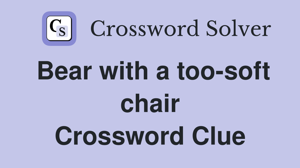 Bear with a too-soft chair Crossword Clue