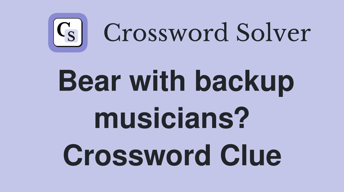 Bear with backup musicians? Crossword Clue